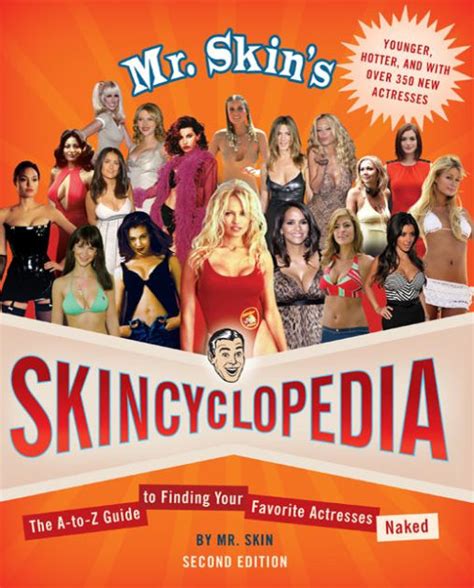 Mr Skin S Skincyclopedia The A To Z Guide To Finding Your Favorite Actresses Naked By Mr Skin