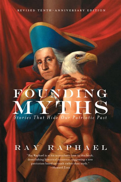 Founding Myths: Stories That Hide Our Patriotic Past: Raphael, Ray