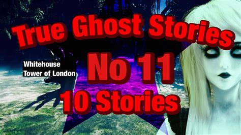 Ghost Stories Ten Terrifying True Ghost Stories Haunted Histories Unveiled Youtube