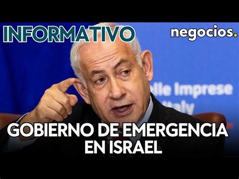 Informativo Gobierno De Emergencia En Israel La Onu Advierte Y El Error De Europa Negocios Tv