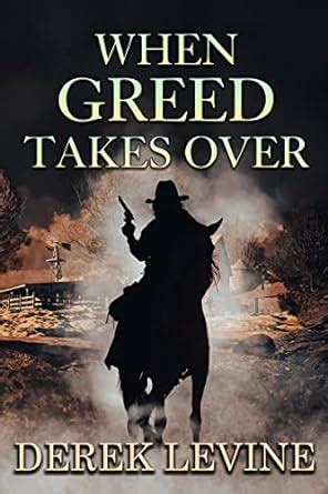 When Greed Takes Over A Historical Western Adventure Novel Kindle