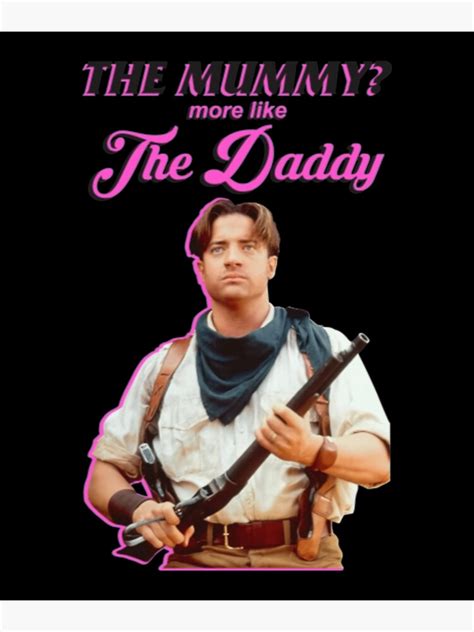 Brendan Fraser Hot Daddythe Mummy More Like A Daddy Poster By Runkisiloa Redbubble