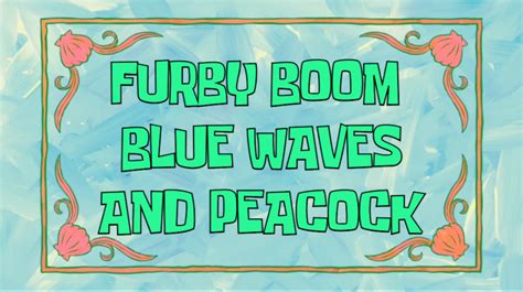 Furby Boom Blue Waves And Peacock Spongebob Fanon My Version Wiki