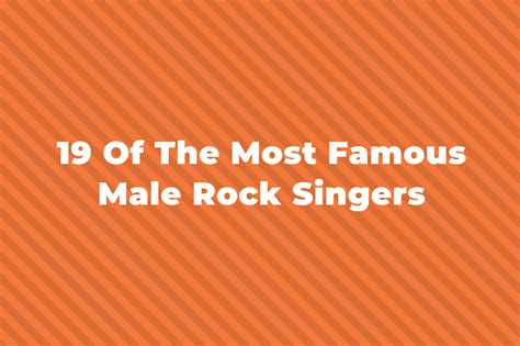 19 Of The Greatest And Most Famous Male Rock Singers