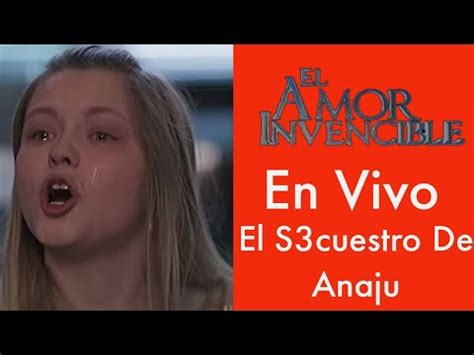 El Amor Invencible Avance El S3CUESTRO De Anaju YouTube