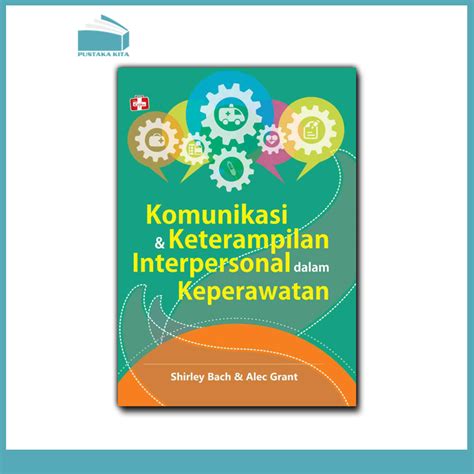 Komunikasi Dan Keterampilan Interpersonal Dalam Keperawatan Pustaka Kita