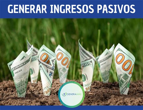 Cómo generar ingresos pasivos y mejorar tus finanzas GENERAMÁS