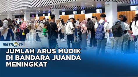 Pasca Lebaran Jumlah Arus Mudik Di Bandara Juanda Capai Ribu