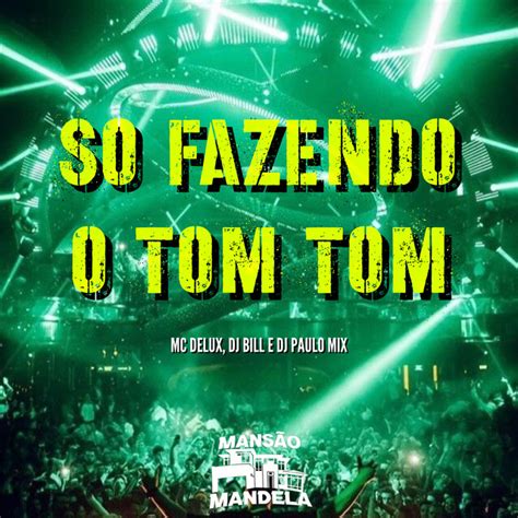 So Fazendo O Tom Tom Song And Lyrics By Mc Delux DJ Bill DJ Paulo