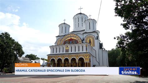 Hramul Catedralei Episcopale Din Slobozia Youtube