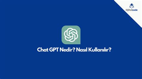 Chat Gpt Nedir Nasil Kullanilir Dijitalzade Eroppa