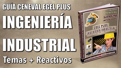 Guía CENEVAL EGEL PLUS INGENIERÍA INDUSTRIAL Resuelta y Actualizada