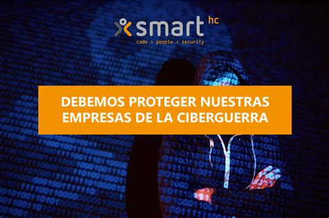 Protege Tu Empresa De Una Ciberguerra Https Smarthc