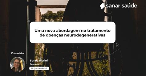 Uma Nova Abordagem No Tratamento De Doenças Neurodegenerativas Colunista