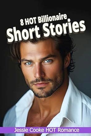 Hot Billionaire Short Stories Short And Spicy Billionaire Romance Book English Edition