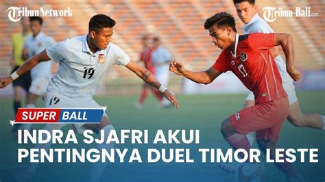 Update Timnas Indra Sjafri Akui Pentingnya Duel Timnas U Indonesia