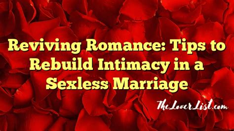 Reviving Romance Tips To Rebuild Intimacy In A Sexless Marriage The