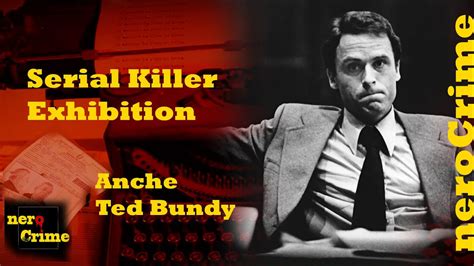 Serial Killer Exhibition è anche Ted Bundy YouTube