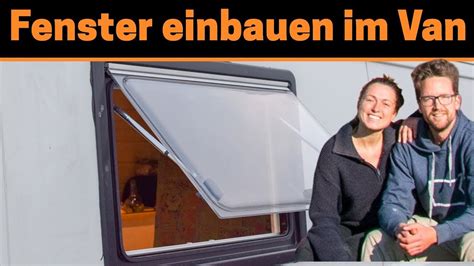 Fenster Einbauen Im Van Seitz S Wohnmobil Fenster Installation