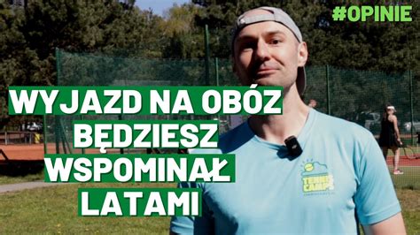 WYJAZD NA OBÓZ BĘDZIESZ WSPOMINAŁ LATAMI OBÓZ TENISOWY OPINIE