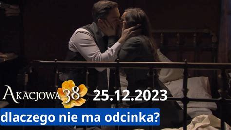 Akacjowa 38 25 12 2023 Dlaczego Nie Ma Odcinka Kiedy Emisja 265