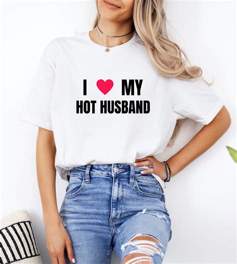 I Love My Hot Husband T Shirt Funny Marriage Sarcastic Gift For Wife T Shirt Etsy