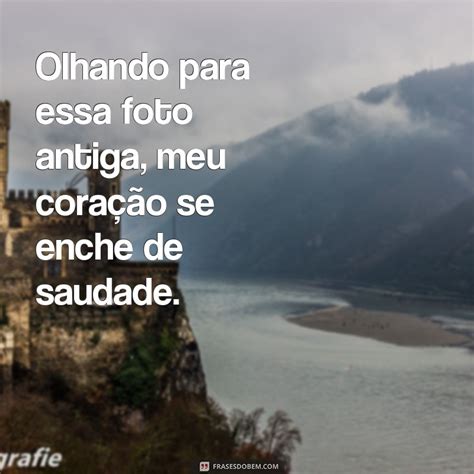 Frases Para Foto Antiga - Reviva memórias com as melhores frases para legendas de fotos antigas ...