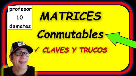 Matrices Conmutables Ejercicios Resueltos Profesor10demates