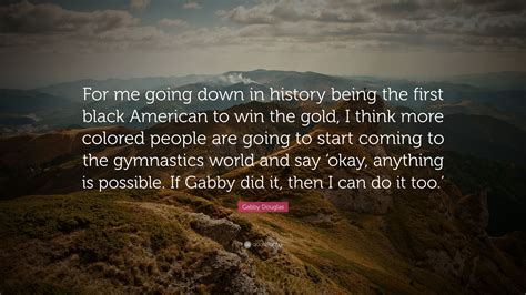 Gabby Douglas Quote For Me Going Down In History Being The First