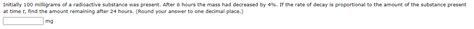 Solved Initially 100 Milligrams Of A Radioactive Substance