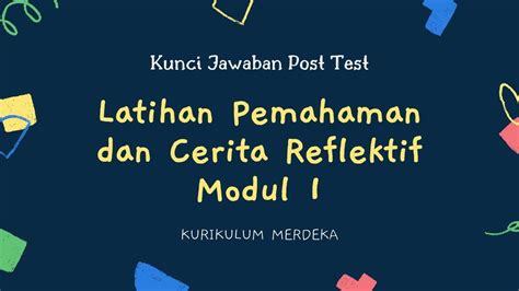 Kunci Jawaban Post Test Latihan Pemahaman Dan Cerita Reflektif Modul