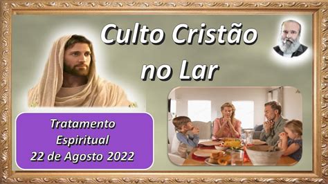 Culto Crist O No Lar De Terapia Espiritual Agosto Equipe Bezerra