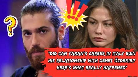 Did Can Yamans Career In Italy Ruin His Relationship With Demet