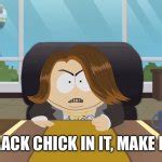 Put A Black Chick In It Make Her Gay Meme Generator Imgflip