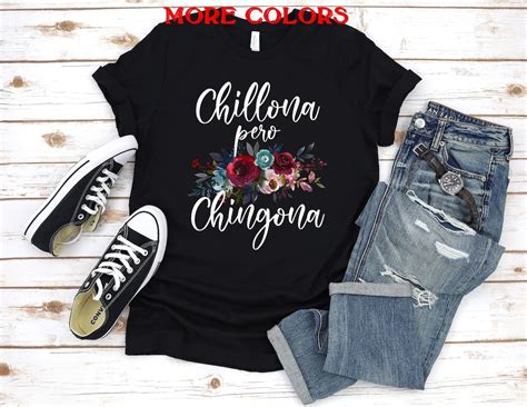 Chillona Pero Chingona Shirt Mexican Shirt Women Chingona Shirt Floral Latina Shirts Mexicana
