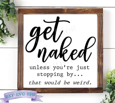 Get Naked Unless You Re Stopping By That Would Be Weird Etsy