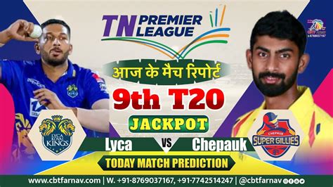 Lkk Vs Csg Tnpl T Th Match Prediction Today Tamil Nadu Premier