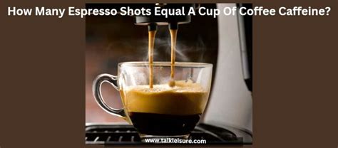 How Many Espresso Shots Equal A Cup Of Coffee Caffeine How Much