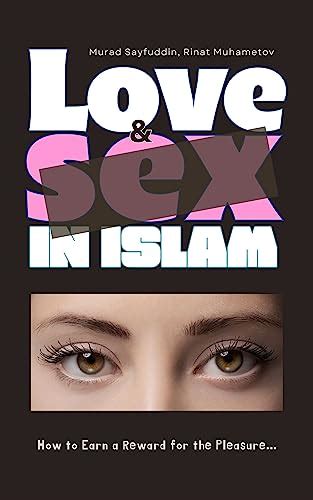 Love And Sex In Islam How To Earn A Reward For The Pleasure EBook Muhametov Abdullah