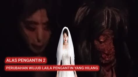 ALAS PENGANTIN PERUBAHAN WUJUD KECANTIKAN LAILA YouTube