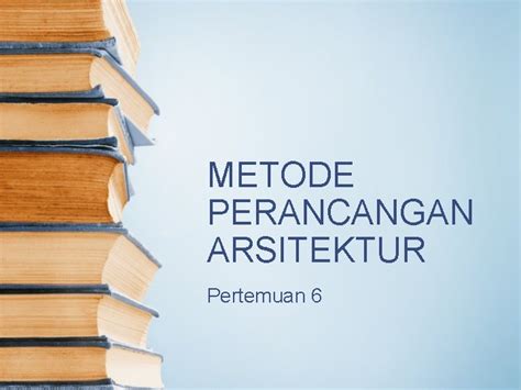 Metode Perancangan Arsitektur Pertemuan Tujuan Perkuliahan Memahami