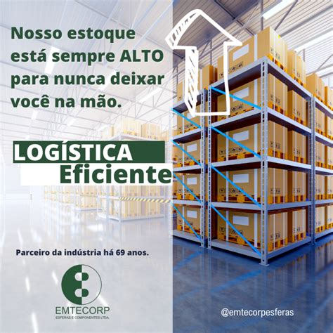 A Import Ncia De Uma Log Stica Eficiente Emtecorp Esferas E Rolamentos