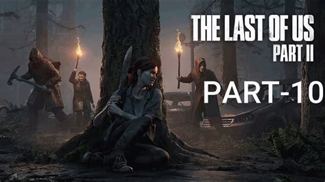 The Last Of Us 2 Gameplay Walkthrough Part 10 Last Of Us Part 2 Youtube