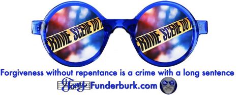 Forgiveness without repentance is a crime with a long sentence - Tony ...