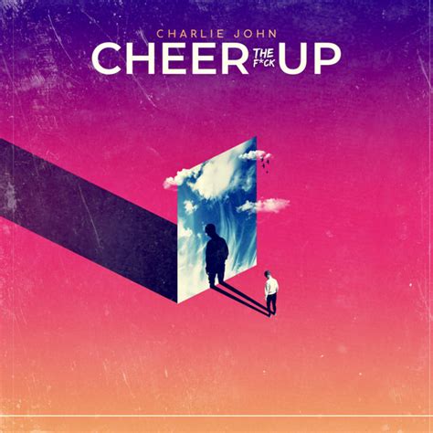 Cheer The Fuck Up Single By Charlie John Spotify