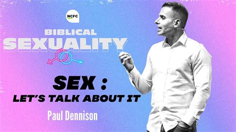 SEX Let S Talk About It Biblical Sexuality Paul Dennison YouTube
