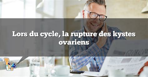 Lors Du Cycle La Rupture Des Kystes Ovariens COSA Thle