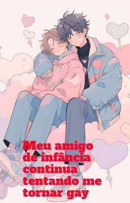 Meu amigo de infância continua tentando me tornar gay Capítulo O amigo de infância do OP o