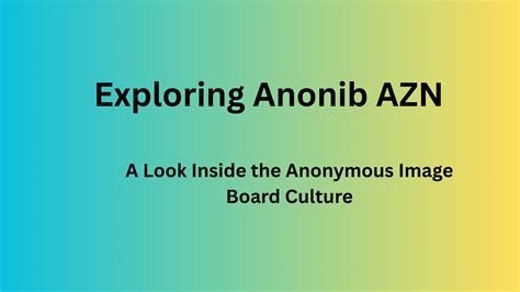 Exploring Anonib AZN: A Look Inside the Anonymous Image Board Culture