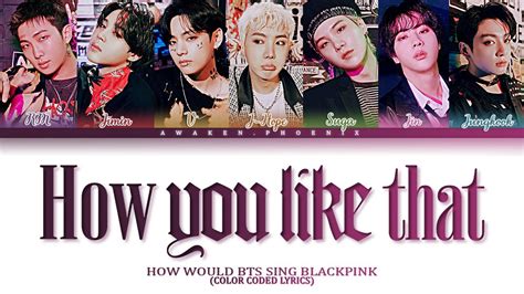 How Would BTS Sing How You Like That By BLACKPINK Color Coded Lyrics